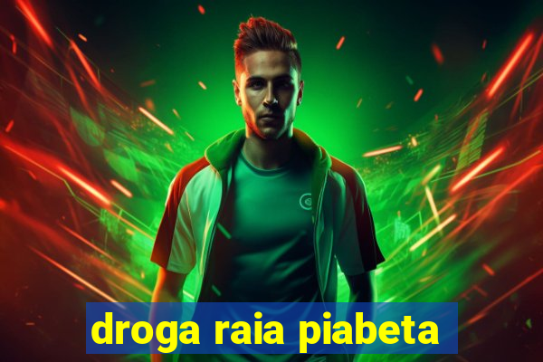 droga raia piabeta